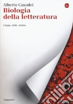 Biologia della letteratura. Corpo, stile, storia libro