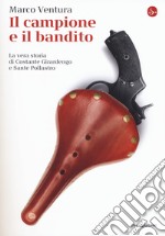 Il campione e il bandito. La vera storia di Costante Girardengo e Sante Pollastro libro