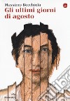 Gli ultimi giorni di agosto libro di Bocchiola Massimo