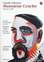 Monsieur Croche. Tutti gli scritti libro