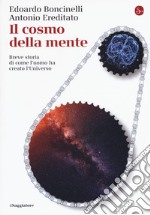 Il cosmo della mente. Breve storia di come l'uomo ha creato l'Universo libro