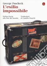 L'esilio impossibile. Stefan Zweig alla fine del mondo libro