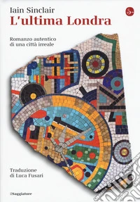 L'ultima Londra. Romanzo autentico di una città irreale libro