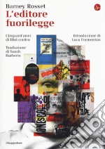 L'editore fuorilegge. Cinquant'anni di libri contro libro