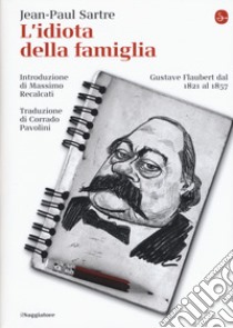 L'idiota della famiglia. Gustave Flaubert dal 1821 al 1857, Jean Sartre e  Paul