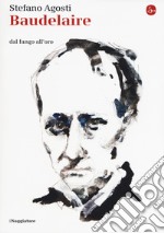 Baudelaire. Dal fango all'oro libro