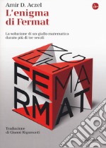 L'enigma di Fermat. La soluzione di un giallo matematico durato più di tre secoli libro