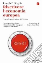 Riscrivere l'economia europea. Le regole per il futuro dell'Unione libro
