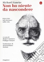 Non ho niente da nascondere. Interviste sul cinema e sulla vita