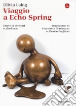 Viaggio a Echo Spring. Storie di scrittori e alcolismo libro