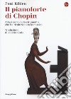 Il pianoforte di Chopin. Alla ricerca dello strumento che ha rivoluzionato la musica libro