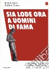 Sia lode ora a uomini di fama libro