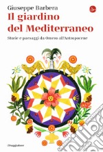 Il giardino del Mediterraneo. Storie e paesaggi da Omero all'Antropocene libro