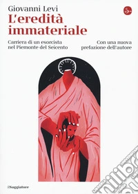 L'eredità immateriale. Carriera di un esorcista nel Piemonte del Seicento libro