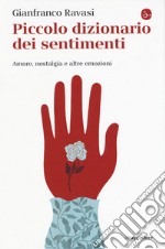 Piccolo dizionario dei sentimenti. Amore, nostalgia e altre emozioni libro