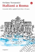 Italiani a Roma. Cronache della capitale tra il 1870 e il 1900 libro