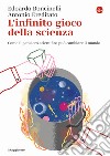 L'infinito gioco della scienza. Come il pensiero scientifico può cambiare il mondo libro