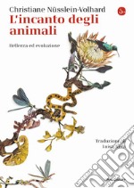 L'incanto degli animali. Bellezza ed evoluzione libro