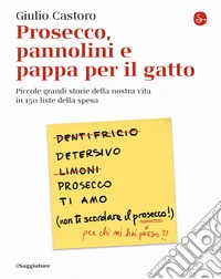 Prosecco, pannolini e pappa per il gatto. Piccole grandi storie della nostra vita in 150 liste della spesa libro