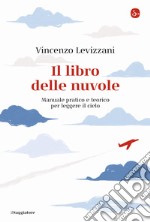 Il libro delle nuvole. Manuale pratico e teorico per leggere il cielo libro