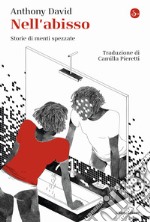 Nell'abisso. Storie di menti spezzate libro