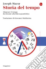 Storia del tempo. Misurare il tempo da Zenone alla fisica quantistica libro