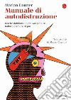 Manuale di autodistruzione. Perché dobbiamo bere, sanguinare, ballare e amare di più libro