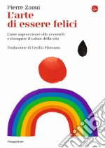 L'arte di essere felici. Come sopravvivere alle avversità e riscoprire il valore della vita libro