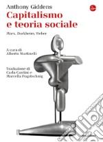 Capitalismo e teoria sociale. Marx, Durkheim, Weber libro