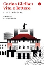 Carlos Kleiber. Vita e lettere libro