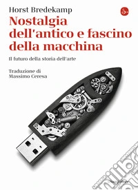 Nostalgia dell'antico e fascino della macchina. Il futuro della storia dell'arte