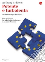 Potente e turbolenta. Quale futuro per l'Europa? libro