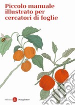 Piccolo manuale illustrato per cercatori di foglie. Ediz. a colori libro