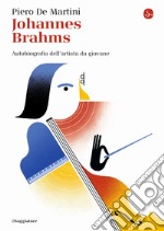 Johannes Brahms. Autobiografia dell'artista da giovane libro