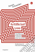 Artificial you. L'intelligenza artificiale e il futuro della tua mente