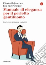 Manuale di eleganza per il perfetto gentiluomo