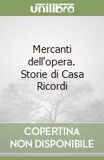 Mercanti dell'opera. Storie di Casa Ricordi libro