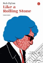 Like a Rolling Stone. Interviste libro