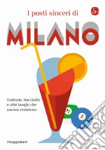 I posti sinceri di Milano. Trattorie, bocciofile e altre luoghi che ancora resistono libro