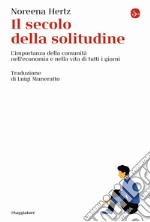 Il secolo della solitudine. L'importanza della comunità nell'economia e nella vita di tutti i giorni libro