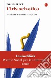 L'iris selvatico libro di Glück Louise