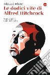 Le dodici vite di Alfred Hitchcock libro