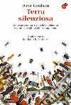 Terra silenziosa. Come possiamo e perché dobbiamo evitare che gli insetti scompaiano libro