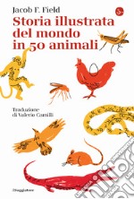 Storia illustrata del mondo in 50 animali