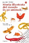 Storia illustrata del mondo in 50 animali libro