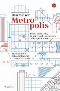 Metropolis. Storia della città, la più grande invenzione della specie umana