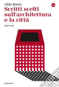Scritti scelti sull'architettura e la città 1956-1972