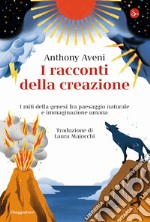 I racconti della creazione. I miti della genesi fra paesaggio naturale e immaginazione umana libro