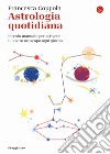 Astrologia quotidiana. Piccolo manuale per scrivere il nostro oroscopo ogni giorno libro