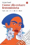 Come diventare femminista libro di Basil Priya